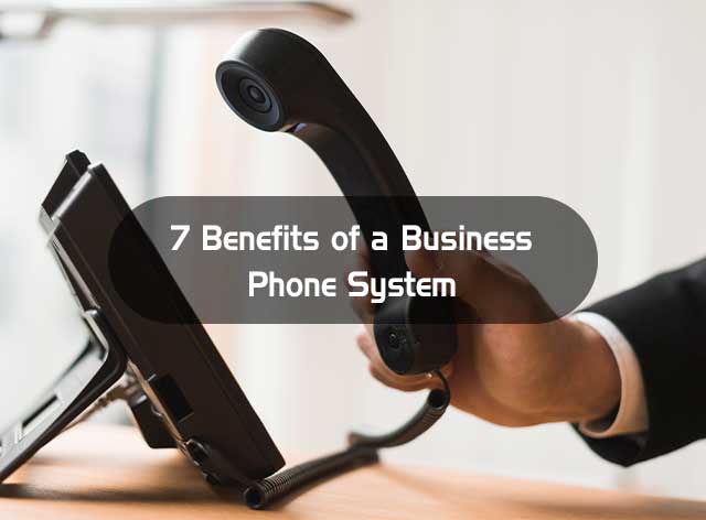 7 Benefits of a Business Phone System