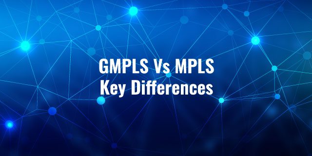 GMPLS Vs MPLS Key Differences