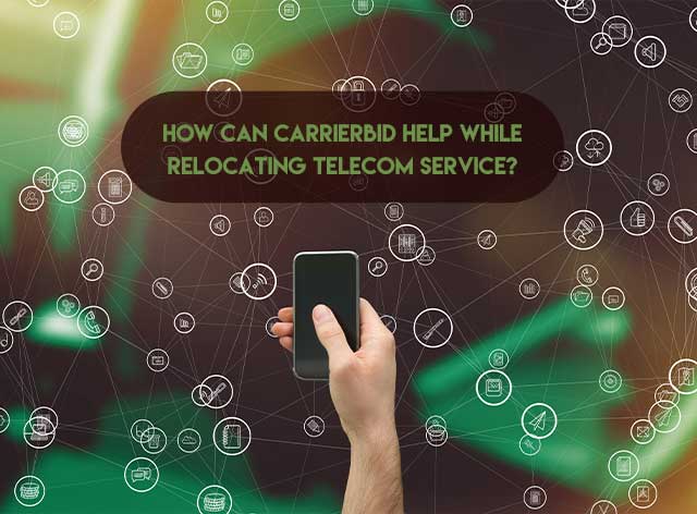 How Can CarrierBid Help while relocating telecom service?